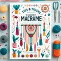 Tips & Tricks to Succeed in Macramé