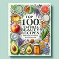 100 Natural Beauty Recipes