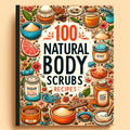 100 Natural Body Scrub Recipes